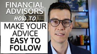 How Advisors Can Make Advice Easy To Follow. Tips for Financial Advisor Marketing and Communication