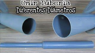 Como Unir 2 Tuberías de Diferente Diámetro - Hazlo Tu Mismo - Plomeria