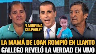 LA MAMÁ DE LOAN ROMPIÓ EN LLANTO LUEGO DE QUE GALLEGO REVELARA LA VERDAD