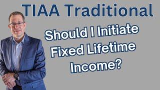 TIAA Traditional - Should I Initiate Lifetime Income?
