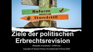 Nachlassplanung und schweizerisches Erbrecht: Ziel und Zweck der politischen Erbrechtsrevision