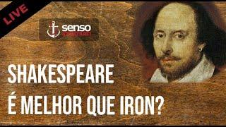 SHAKESPEARE É MELHOR QUE IRON? | Live Senso Incomum #10