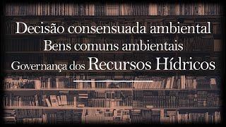 Decisão consensuada em conflitos ambientais: governança dos recursos hídricos