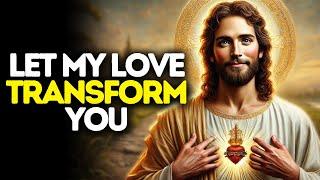 Let My Love Transform You | God Says | God Message Today | Gods Message Now | God Message | God Say