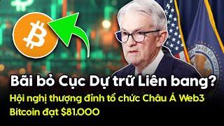 Bitcoin $81.000; Bãi bỏ Cục Dự trữ Liên bang?  Hội nghị thượng đỉnh tổ chức Châu Á Web3 11.11.2024