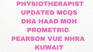 PHYSIOTHERAPIST Updated Mcqs (DHA, HAAD, MOH, PROMETRIC, PEARSON VUE, NHRA, KUWAIT Exams) #medical