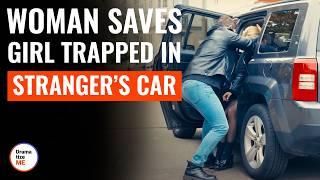 Woman Saves Girl Trapped In Stranger’s Car | @DramatizeMe