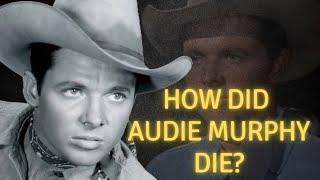 How did Audie Murphy die?