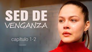 SED DE VENGANZA | CAPÍTULO 1-2 | Drama - Series y novelas en Español