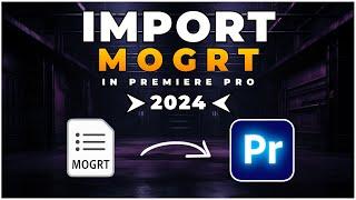 How To IMPORT Mogrt FILES In Premiere Pro 2024