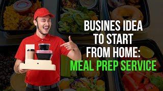 Business Idea To Start From Home:  Meal Prep Service