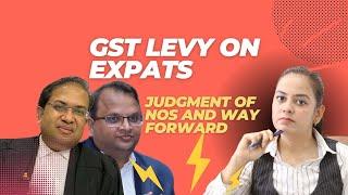 GST on Expat salaries, dual employment, NOS judgment and litigative way forward in GST.