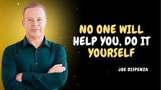 NO ONE WILL HELP YOU, DO IT YOURSELF - Dr Joe Dispenza Motivation