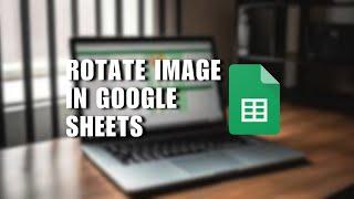 ️ TIPS: Google Sheets Tutorial - How to Rotate Image in Google Sheets | English