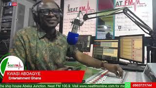 ENTERTAINMENT GH with KWASI ABOAGYE on NEAT 100.9 FM    (MONDAY 15/07/24)