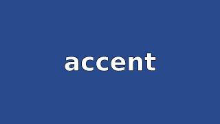 ACCENT - Meaning and Pronunciation