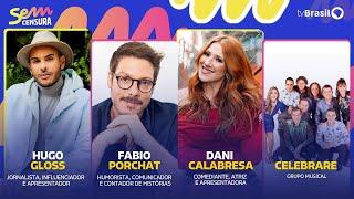  SEM CENSURA ESPECIAL PROGRAMA 100 COM FABIO PORCHAT, DANI CALABRESA, HUGO GLOSS E BANDA CELEBRARE