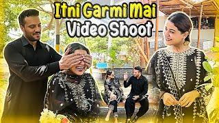 Itni Garmi Hai Video Shooting  Laraib Ne Bohat tang keya 