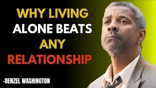 Why Living Alone Beats Any Relationship - Denzel Washington Motivation Best Speech