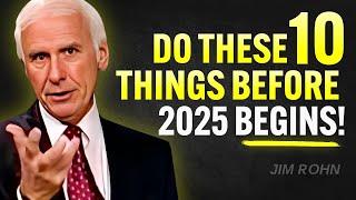 Do These 10 Things Before 2025 Begins | Jim Rohn Motivation