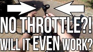 NO THROTTLE?!  WILL IT EVEN WORK?