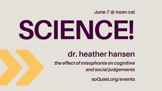 soQuiet Science Session with Dr. Heather Hansen • Misophonia on Cognitive and Social Judgements