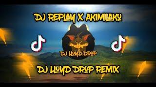 DJ Replay x Akimilaku (DJ Lloyd Drop Remix)