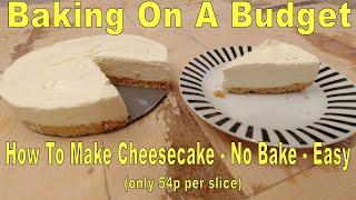 How To Make Cheesecake - No Bake - Easy (only 54p per slice)