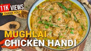 Mughlai Chicken Handi Recipe | Chicken Mughlai | Delhi To Lahore