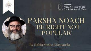 Weekly Parsha -  Parsha Noach "Be right Not Popular" with Rabbi Moshe Krasnanski - Chabad TMR