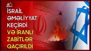  İsrail əməliyyat keçirdi və iranlı zabitlər qaçırıldı