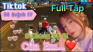 Tik Tok Free Fire | Phim ngắn: ''3 Chàng vệ sĩ  của em' FULL Tập  | Bé Quỳnh FF