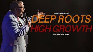 Deep Roots - High Growth | Pastor Micheal Spencer | Sermon Only