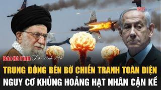 Toàn cảnh 24h 21/6: Trung Đông bên bờ chiến tranh toàn diện, nguy cơ khủng hoảng hạt nhân cận kề