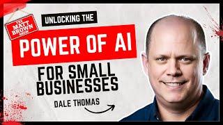 MBS860 - Unlocking the Power of AI for Small Businesses with Dale Thomas