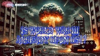 IS WORLD WAR III ALREADY UPON US!?