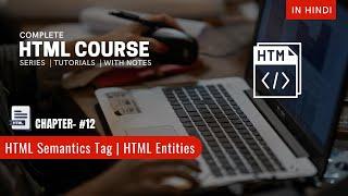 HTML Tutorial - Semantics Tag and HTML Entities | HTML Course Ch - #12 | In Hindi