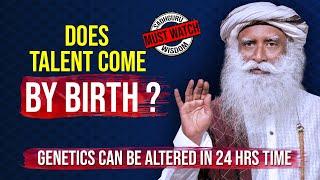 Does Talent Come By Birth Or One Has To Develop It ? | Sadhguru