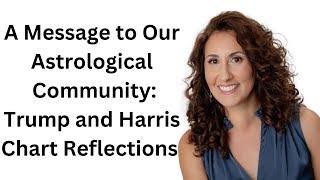 A Message to our Astrological Community: Trump and Harris Chart Reflections