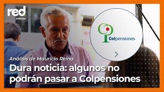 Dura noticia para algunos colombianos sobre su pensión: no podrán cambiarse a Colpensiones