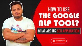 How to Use the Google NLP Tool? What are its SEO Application