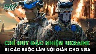 Chỉ huy đặc nhiệm Ukraine bị cáo buộc làm nội gián cho Nga