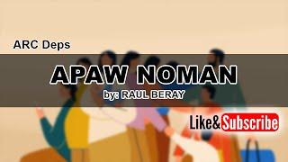 APAW NOMAN (Lyrics) by: RAUL BERAY