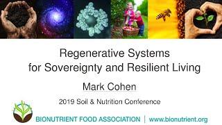 Mark Cohen: Regenerative Systems for Sovereignty Resilient Living | 2019 Soil & Nutrition Conference