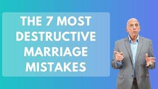 The 7 Most Destructive Marriage Mistakes | Paul Friedman