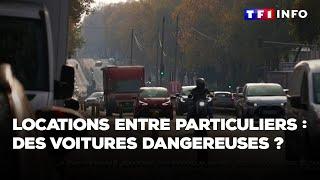 Locations entre particuliers : des voitures dangereuses ?｜TF1 INFO