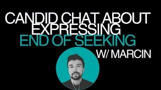 Candid Talk About end of seeking w/ Marcin #nonduality #awakening