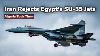 Iran Rejects Egypt’s Sukhoi SU-35 Fighter Jets | Algeria Took Them!