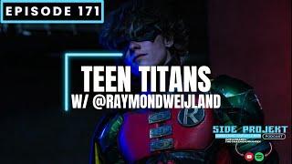 Ep. 171 | Teen Titans w/ @RayCWJ | Side Projekt Podcast