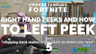 Right Hand Peek Strats And Explanation + Left Hand Peek Strat. (Understanding Fortnite Episode 5)